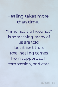 Text image stating that time alone does not heal; healing requires truth, acknowledgement, and change.